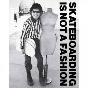 Skateboarding Books - Skateboarding Is Not A Fashion Book